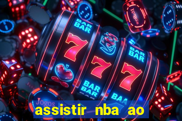 assistir nba ao vivo multicanais